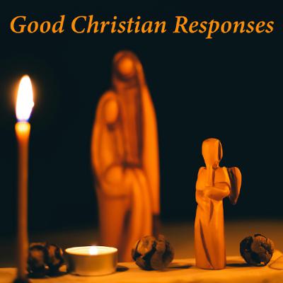 Good Christian Responses Good Christian Responses