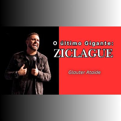 O último Gigante: ZICLAGUE - Pr. Glauter Ataide