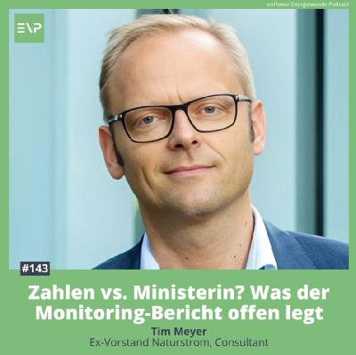 Zahlen vs. Ministerin? Was der Monitoring-Bericht offen legt (Tim Meyer, Ex-Naturstrom Vorstand, Consultant) #143 Zahlen vs. Ministerin? Was der Monitoring-Bericht offen legt (Tim Meyer, Ex-Naturstrom Vorstand, Consultant) #143