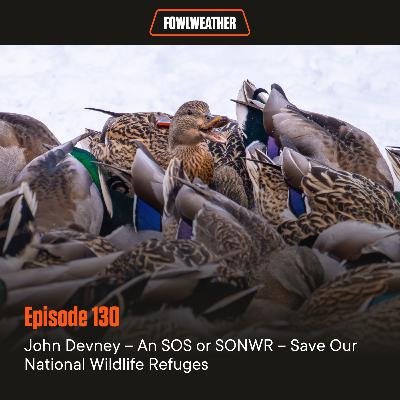 Ep. 130 – John Devney – An SOS or SONWR – Save Our National Wildlife Refuges