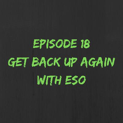 Episode 18 | Get Back Up Again with Eso Episode 18 | Get Back Up Again with Eso