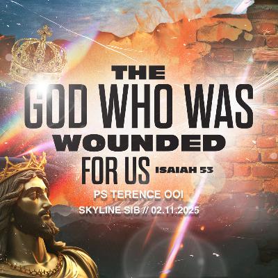 The God Who Was Wounded For Us (Isaiah 53) - The God Who Series - Ps Terence Ooi The God Who Was Wounded For Us (Isaiah 53) - The God Who Series - Ps Terence Ooi