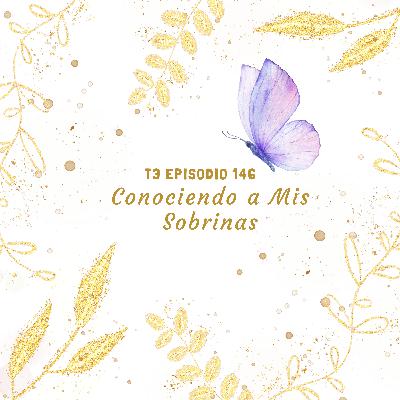 146. Conociendo a Mis Sobrinas