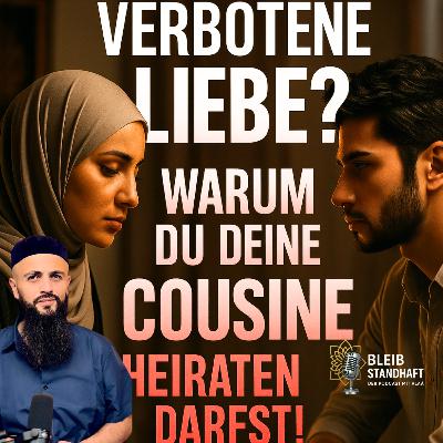 #23 Verbotene Liebe? Warum du deine Cousine heiraten darfst! Bleib Standhaft Islam Podcast mit Alaá #23 Verbotene Liebe? Warum du deine Cousine heiraten darfst! Bleib Standhaft Islam Podcast mit Alaá