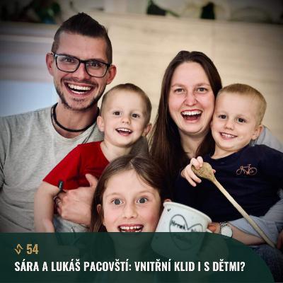 #54 Sára a Lukáš Pacovští: Vnitřní klid i s dětmi? Tipy pro rodinnou pohodu.