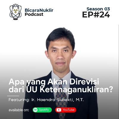 Bicara Nuklir S03E24: Apa yang Akan Direvisi dari UU Ketenaganukliran?