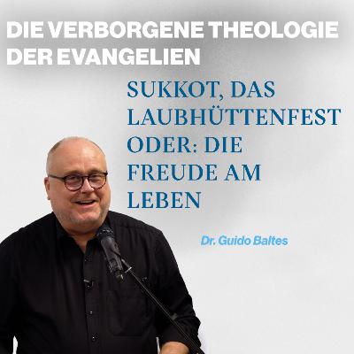 Die verborgene Theologie der Evangelien - (2/6) Sukkot, das Laubhüttenfest oder: Die Freude am Leben