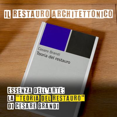 Essenza dell'arte: la "Teoria del Restauro" di Cesare Brandi