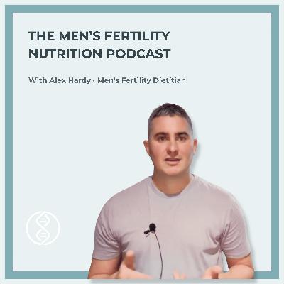 The Men’s Fertility Nutrition Podcast The Men’s Fertility Nutrition Podcast