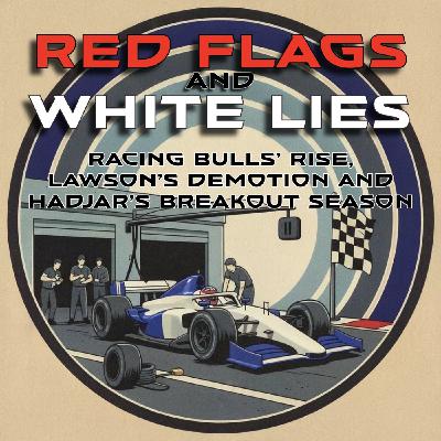 Red Flags & White Lies: Racing Bulls’ Rise in F1, Liam Lawson’s Red Bull Demotion and Redemption, and Isack Hadjar’s Breakout Season