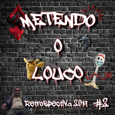 Metendo o Louco #2 - Retrospectiva 2019