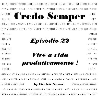 Episódio 22 : Vive a vida produtivamente !