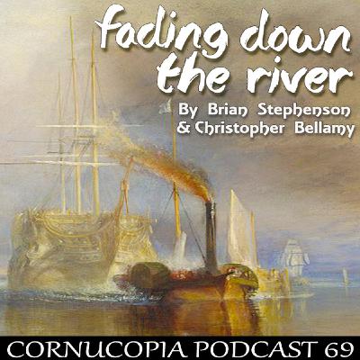 Cornucopia Radio Podcast 69: Fading Down The River Cornucopia Radio Podcast 69: Fading Down The River