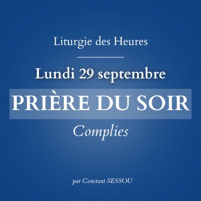 29 sept 2025 - Prière du soir, Complies