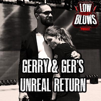 Low Blows 324: Gerry & Ger's Unreal Return Low Blows 324: Gerry & Ger's Unreal Return