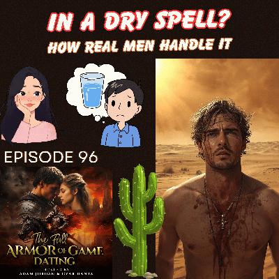 Stuck in a Dry Spell?  Here's How Real Men Handle It