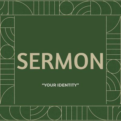 SERMON | Your Identity SERMON | Your Identity