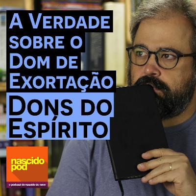 A Verdade sobre o Dom de Exortação - Dons do Espírito