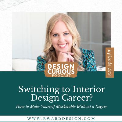 139 | Switching to Interior Design Career? How to Make Yourself Marketable Without a Degree