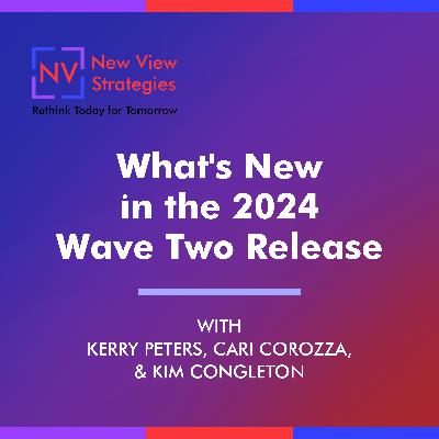 S12 EP01: What's New in the 2024 Wave Two Release