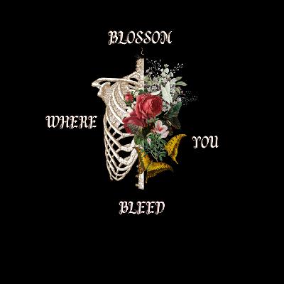 Blossom Where You Bleed Ep 6: Burning Through My Bulimia
