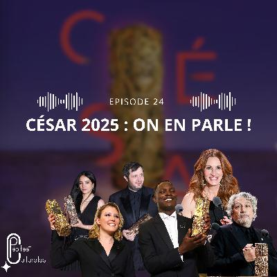 #24 - César 2025 et Emilia Perez qui rafle tout, on en pense quoi ?