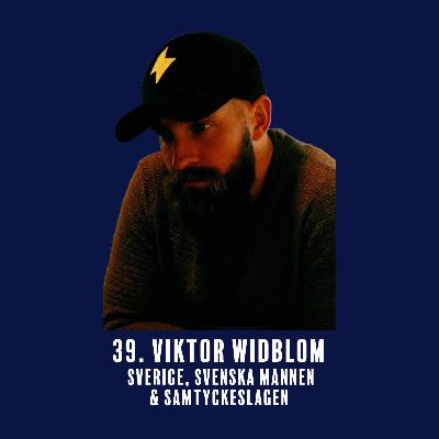 39. Viktor Widblom - Sverige, Svenska Mannen & Samtyckeslagen