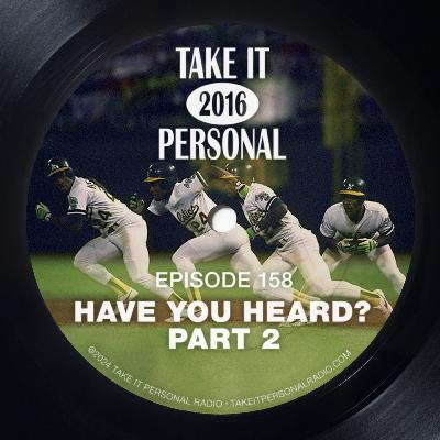 Take It Personal (Ep 158: Have You Heard? II)