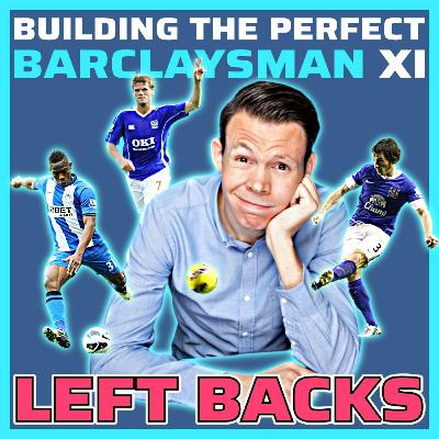Building the Perfect Barclaysman XI - Left Backs w/ Paul Longley