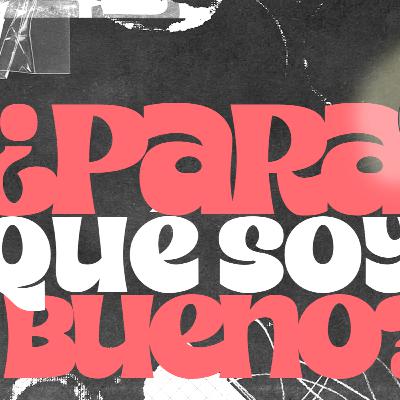 ¿Para que soy bueno? | Conectados con Dios