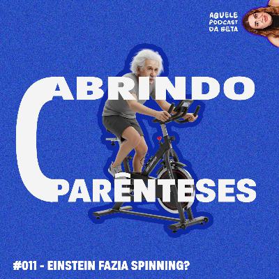 EINSTEIN FAZIA SPINNING? | Abrindo Parênteses #011 EINSTEIN FAZIA SPINNING? | Abrindo Parênteses #011
