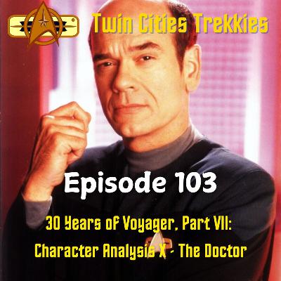 103: 30 Years of Voyager, Part VII - Character Analysis X: The Doctor