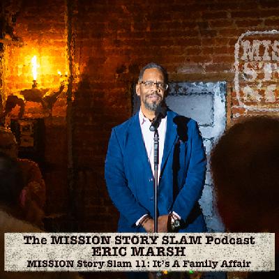 MISSION Story Slam Podcast - Eric Marsh                 MISSION Story Slam 11: It's A Family Affair