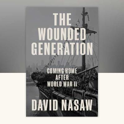 Book 50: David Nasaw - The Wounded Generation: Coming Home After World War II