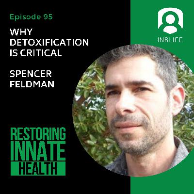 #95 Why Detoxification is Critical: Spencer Feldman #95 Why Detoxification is Critical: Spencer Feldman