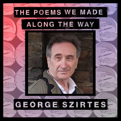 Episode 31: George Szirtes - "Rhymes are accidents waiting to happen"