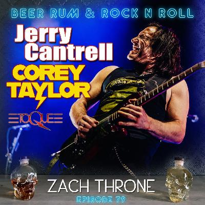 Episode 79 (ZACH THRONE INTERVIEW (COREY TAYLOR / JERRY CANTRELL / ACE FREHLEY / TOQUE)