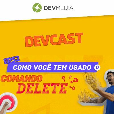 EP52 - Como você tem usado o comando delete?