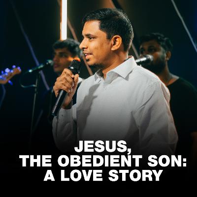 Jesus, The Obedient Son: A Love Story | Understanding Jesus Series (Part 4) | Mr. Ajay Jayaraj