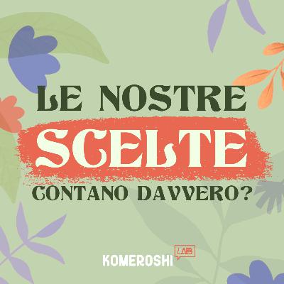 Le nostre scelte contano davvero?