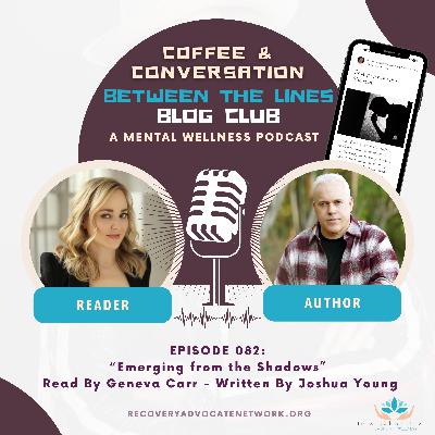 EP 082:  "Emerging from the Shadows"  Read By Geneva Carr - Written By Joshua Young