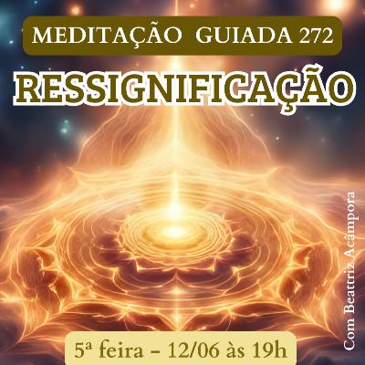 RESSIGNIFICAÇÃO - MEDITAÇÃO GUIADA 272