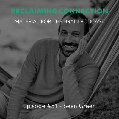 #51 - Reclaiming Connection / Sean Green #51 - Reclaiming Connection / Sean Green