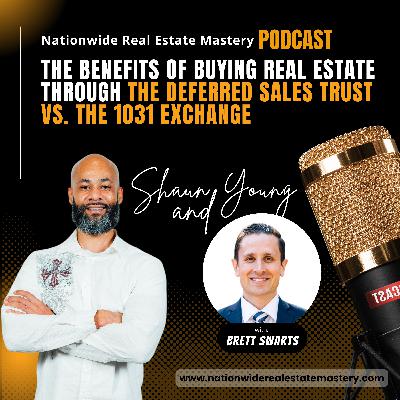 Episode 46. The Benefits Of Buying Real Estate Through The Deferred Sales Trust vs 1031 Exchange with Brett Swarts!