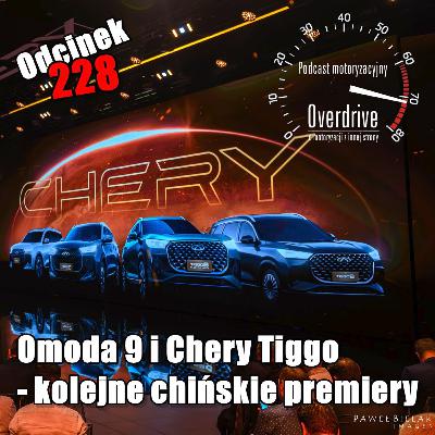 Podcast motoryzacyjny Overdrive | Odcinek 228 | Omoda 9 i Chery Tiggo – kolejne chińskie premiery