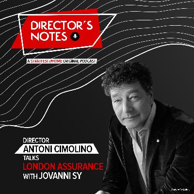 E10: Director Antoni Cimolino talks London Assurance with Jovanni Sy | Director's Notes