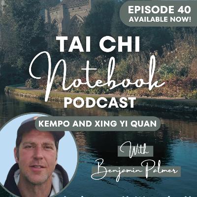 Ep 40: Benjamin Palmer on Kempo and Xing Yi Quan