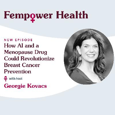 How AI and a Menopause Drug Could Revolutionize Breast Cancer Prevention - Fempower Health | A Women's Health Podcast