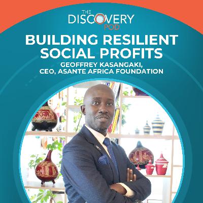 Building Resilient Social Profits With Geoffrey Kasangaki, CEO, Asante Africa Foundation