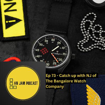 Ep 73 - Catch up with NJ of The Bangalore Watch Company Ep 73 - Catch up with NJ of The Bangalore Watch Company